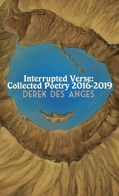 Interrupted Verse: Collected Poetry 2016-2019 by Des Anges, Derek