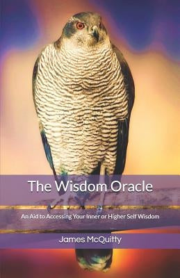 The Wisdom Oracle: An Aid to Accessing Your Inner or Higher Self Wisdom by McQuitty, James J.
