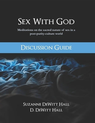 Sex With God Discussion Guide by DeWitt Hall, D.