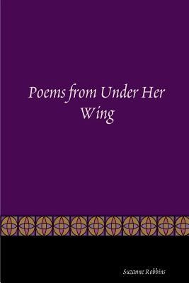 Poems from Under Her Wing by Robbins, Suzanne