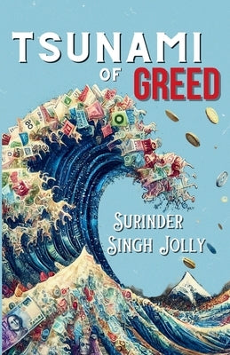 Tsunami of Greed by Jolly, Surinder Singh