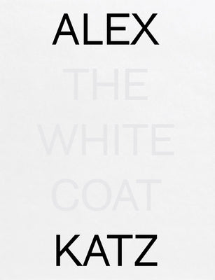 Alex Katz: The White Coat by Katz, Alex