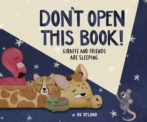 Don't Open This Book! Giraffe and Friends Are Sleeping by Ryland, Dk
