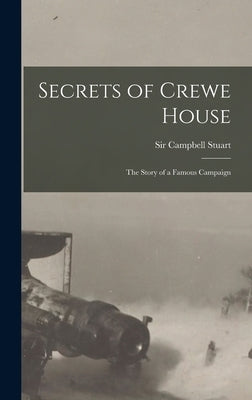Secrets of Crewe House; The Story of a Famous Campaign by , Stuart Campbell