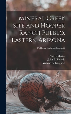Mineral Creek Site and Hooper Ranch Pueblo, Eastern Arizona; Fieldiana, Anthropology, v.52 by Martin, Paul S. (Paul Sidney) 1899-1