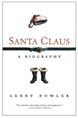 Santa Claus: A Biography by Bowler, Gerry