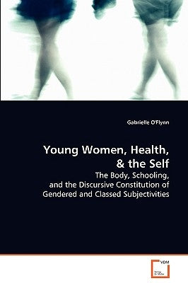 Young Women, Health, and the Self by O'Flynn, Gabrielle