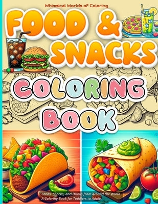 Foods, Snacks, and Drinks from Around the World: A Coloring Book for All Ages, from Toddlers to Seniors by Siddiqui, Bushra