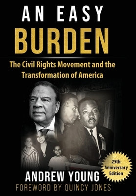 25th Anniversary Edition - An Easy Burden: The Civil Rights Movement and the Transformation of America by Young, Andrew