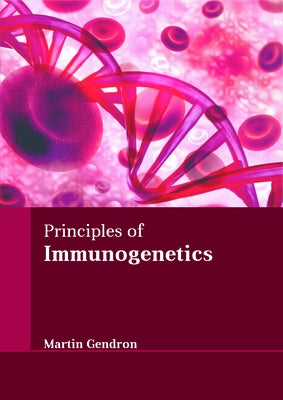 Principles of Immunogenetics by Gendron, Martin