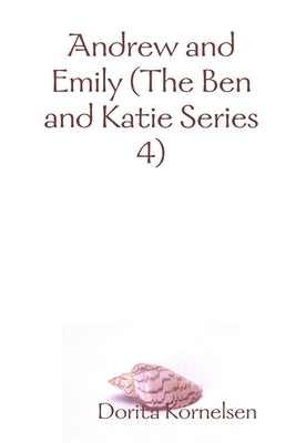 Andrew and Emily (The Ben and Katie Series 4) by Kornelsen, Dorita