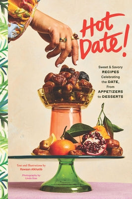 Hot Date!: Sweet & Savory Recipes Celebrating the Date, from Party Food to Everyday Feasts by Alkhatib, Rawaan