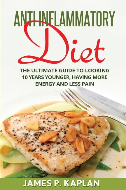Anti Inflammatory Diet by Kaplan, James