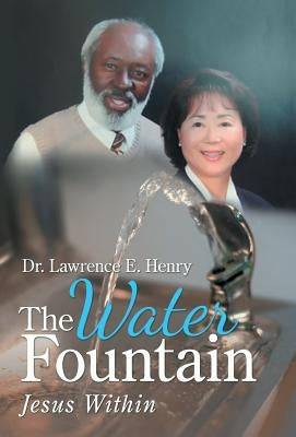 The Water Fountain: Jesus Within by Henry, Lawrence E.