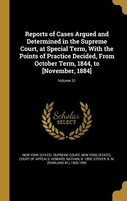 Reports of Cases Argued and Determined in the Supreme Court, at Special Term, With the Points of Practice Decided, From October Term, 1844, to [Novemb by New York (State) Supreme Court