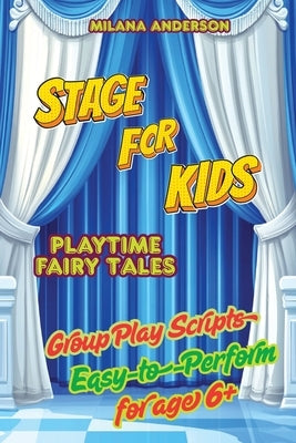 Stage for Kids. Playbook with 8 Scripts for Kids to Perform by Anderson, Milana