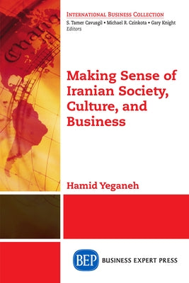 Making Sense of Iranian Society, Culture, and Business by Yeganeh, K. H.