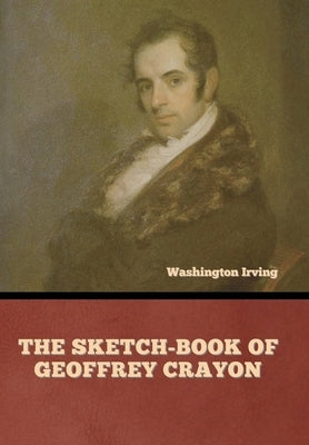 The Sketch-Book of Geoffrey Crayon by Irving, Washington