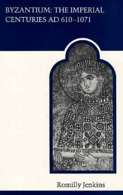 Byzantium: The Imperial Centuries Ad 610-1070 by Jenkins, Romilly