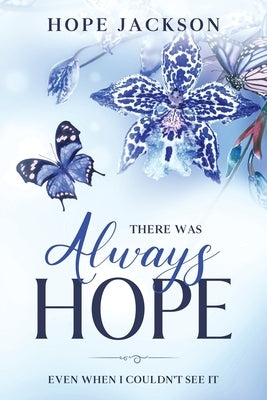 There Was Always Hope: Even When I Couldn't See It by Jackson, Hope A.