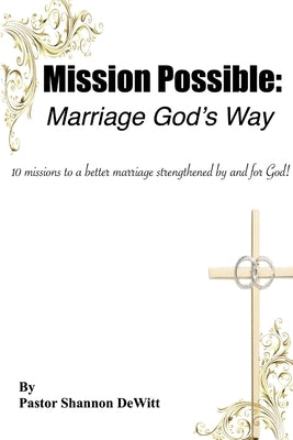 Mission Possible: Marriage God's Way by DeWitt, Pastor Shannon