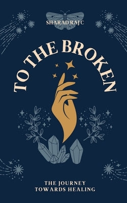 To the broken by Sharad Raj C