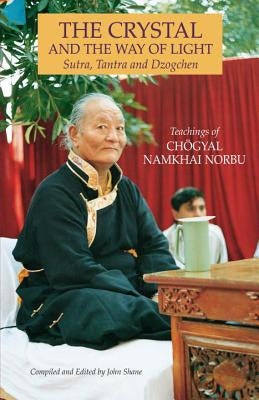 The Crystal and the Way of Light: Sutra, Tantra, and Dzogchen by Namkhai Norbu, Chogyal