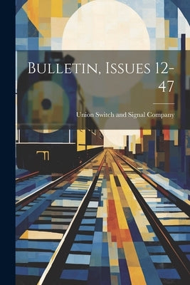 Bulletin, Issues 12-47 by Union Switch and Signal Company