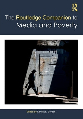 The Routledge Companion to Media and Poverty by Borden, Sandra L.