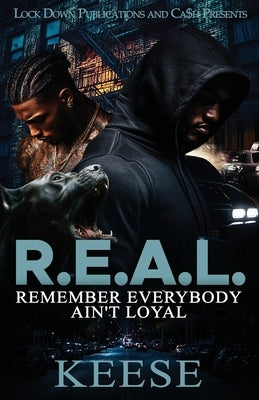 R.E.A.L.: Remember Everybody Ain't Loyal by Keese