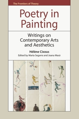 Poetry in Painting: Writings on Contemporary Arts and Aesthetics by Cixous, Hélène
