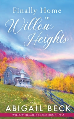 Finally Home in Willow Heights by Beck, Abigail