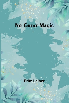 No Great Magic by Leiber, Fritz