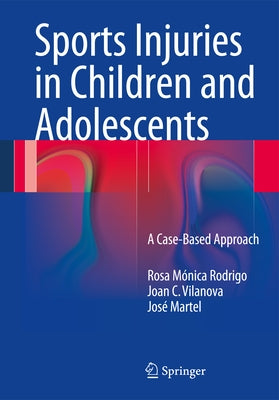 Sports Injuries in Children and Adolescents: A Case-Based Approach by Rodrigo, Rosa Mónica