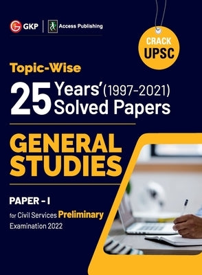 UPSC General Studies Paper I: 25 Years Topicwise Solved Papers (1997-2021) by G K Publications (P) Ltd