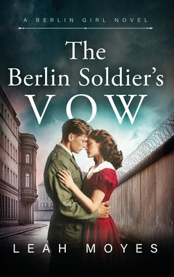 The Berlin Soldier's Vow: A Historical Fiction Novel by Moyes, Leah