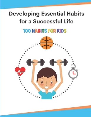 Developing Essential Habits for a Successful Life: 100 Habits For Kids by Madron, Calvin