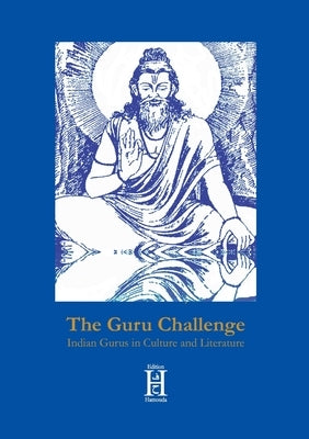 The Guru Challenge: Indian Gurus in Culture and Literature by Schenkel, Elmar
