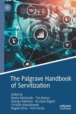 The Palgrave Handbook of Servitization by Kohtamäki, Marko
