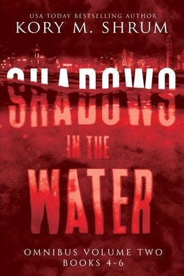 Shadows in the Water Omnibus Volume 2: Books 4 - 6 by Shrum, Kory