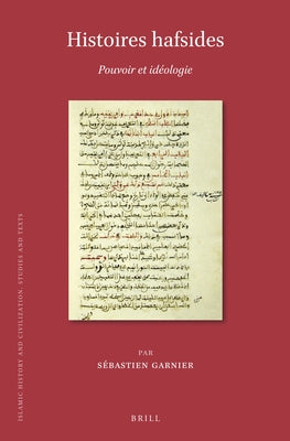Histoires Hafsides: Pouvoir Et Idéologie by Garnier, Sébastien
