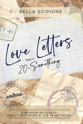 Love Letters from a 20-Something by Scipione, Bella
