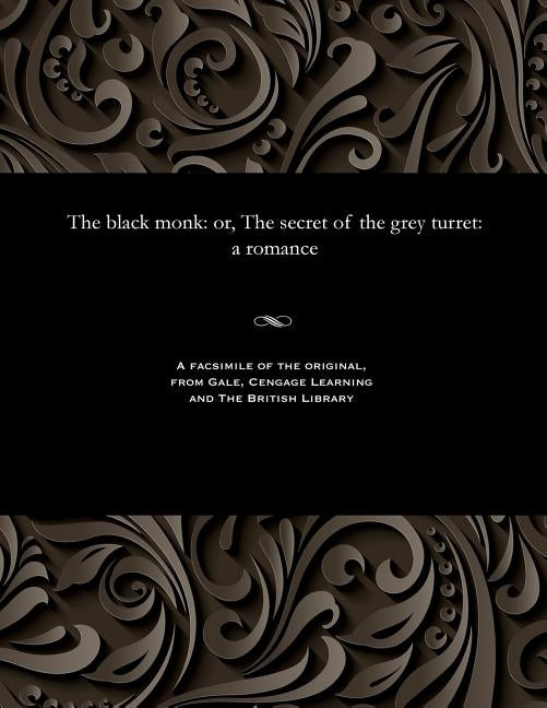 The Black Monk: Or, the Secret of the Grey Turret: A Romance by Rymer, James Malcolm