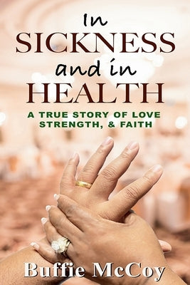 In Sickness and in Health: A True Story of Love, Strength, and Faith by McCoy, Buffie