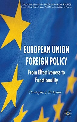 European Union Foreign Policy: From Effectiveness to Functionality by Bickerton, C.