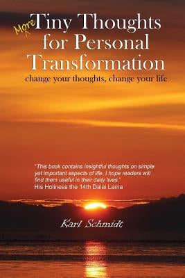 More Tiny Thoughts for Personal Transformation: change your thoughts, change your life by Schmidt, Karl
