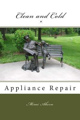 Clean and Cold Appliance Repair by Ahern, Mimi