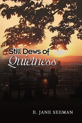 Still Dews of Quietness by Seeman, E. Jane
