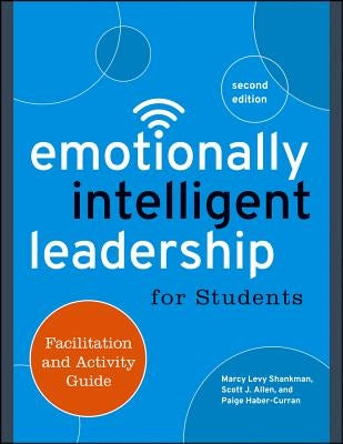 Emotionally Intelligent Leadership for Students: Facilitation and Activity Guide by Levy Shankman, Marcy