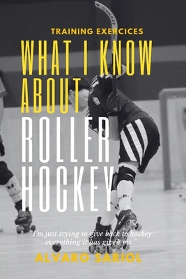 What I know about Roller Hockey by Sariol Molins, Alvaro